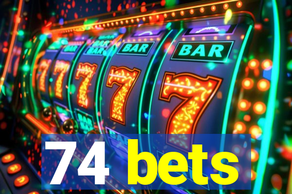 74 bets